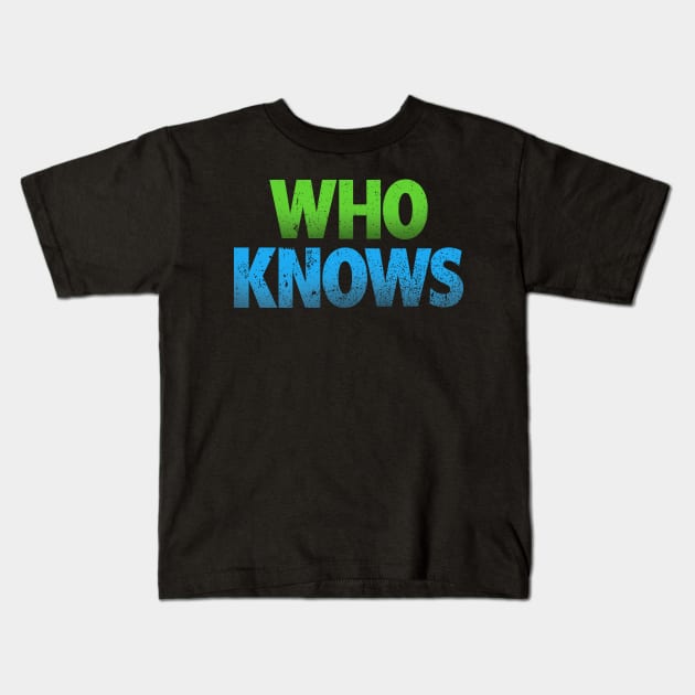 Who Knows Kids T-Shirt by keshanDSTR